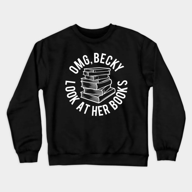 OMG Becky Look at Her Books! Crewneck Sweatshirt by PopCultureShirts